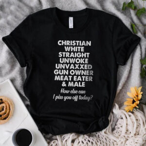 Christian Conservative Unwoke Piss You Off Today T Shirt