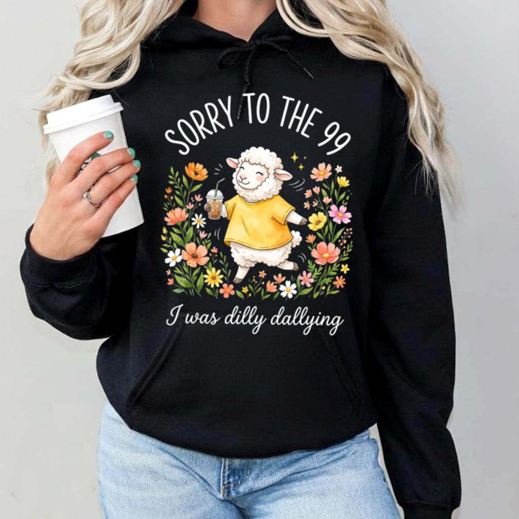 Christian Humor Sheep Sorry To The 99 I Was Dilly Dallying T Shirt Christian Humor Sheep Sorry To The 99 I Was Dilly Dallying T Shirt